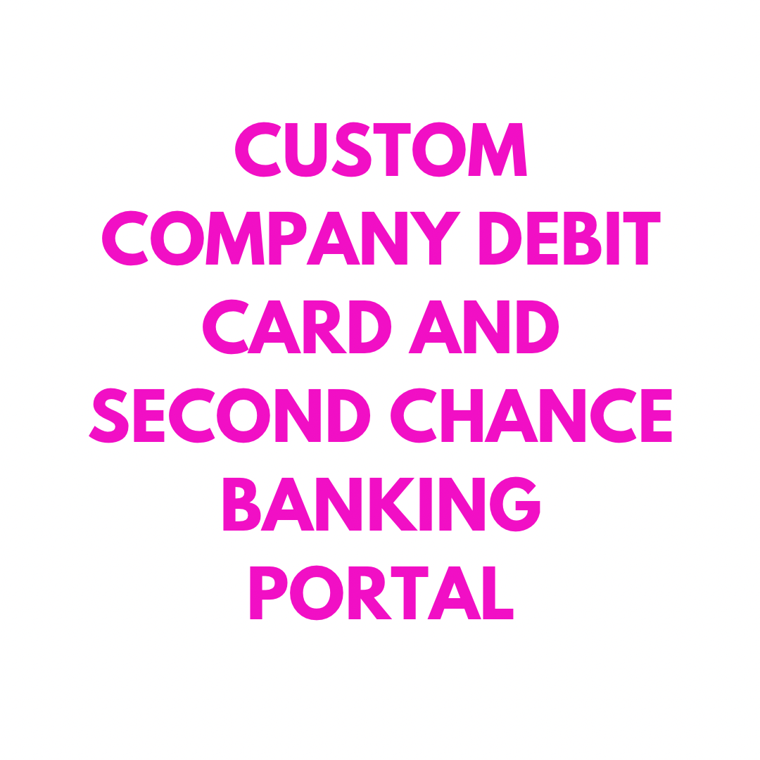 Custom Company Debit Card and Second Chance Banking Portal