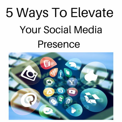 5 Ways to Elevate Your Social Media Presence