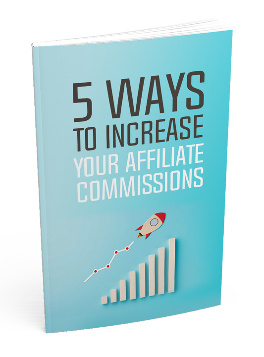 5 Ways To Increase Your Affiliate Commissions