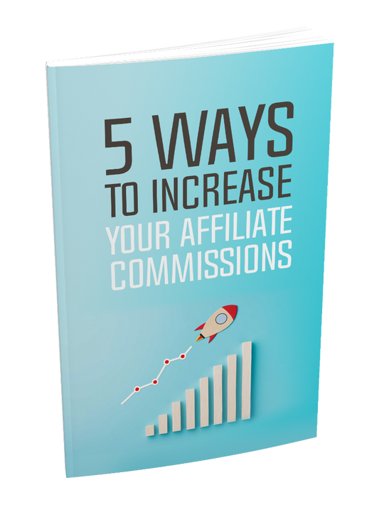 5 Ways To Increase Your Affiliate Commissions